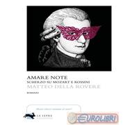 9791280961310 Matteo Della Rovere Amare note. Scherzo su Mozart e Rossini La Lep