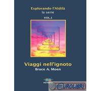 9791280982179 Bruce A. Moen Viaggi nell'ignoto. Esplorando l'Aldilà. Vol. 1 HeyB