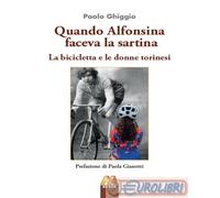 9791281034228 Paolo Ghiggio Quando Alfonsina faceva la sartina. La bicicletta e