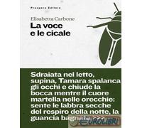 9791281091269 ELISABETTA CARBONE LA VOCE E LE CICALE PROSPERO EDITORE