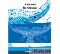 Libri Giovanna Ferrara - L' Innocenza Dei Dinosauri
