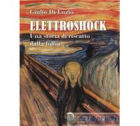 Elettroshock. Una storia di riscatto dalla follia