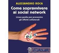 9791281202641 Alessandro Roca Come sopravvivere ai social network. Linee guida p