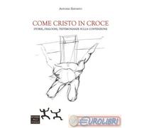 9791281273429 Antonio Esposito Come Cristo in croce. Storie, dialoghi, testimoni
