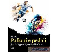 9791281312722 A.A.V.V. Palloni e pedali. Storie di grandi passioni italiane Rudi