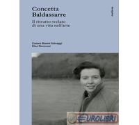 9791281348677 A.A.V.V. Concetta Baldassarre. Il ritratto svelato di una vita nel