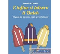 9791281388710 Massimo Parisi E infine ci tolsero il Dalek. Vivere da bambini neg