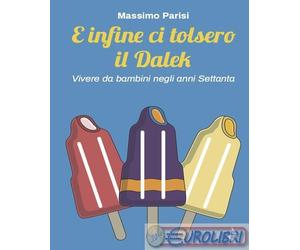 9791281388710 Massimo Parisi E infine ci tolsero il Dalek. Vivere da bambini neg