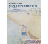 9791281388758 Francesco Bettini Mare e altre piccole cose. Storie di Riviera. Nu