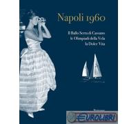 9791281389618 A.A.V.V. Napoli 1960. Il ballo Serra di Cassano, le Olimpiadi dell