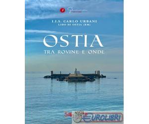 9791281403390 A.A.V.V. Ostia. Tra rovine e onde. Guida turistica. Ediz. multilin