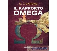 9791281443945 G. L. Barone Il rapporto Omega Indomitus Publishing