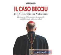Libri Mario Nanni - Il Caso Becciu. (In)Giustizia In Vaticano