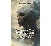 Avevo qualcosa da dire e l’ho scritto: Riflessioni, pensieri e poesie di una povera inutile scema