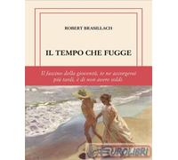 IL TEMPO CHE FUGGE. EDIZ. LIMITATA - BRASILLACH ROBERT, GRILLO M. (Curatore) -