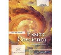 Essere coscienza. Oltre la matrix virtuale - Moroni Emiliano