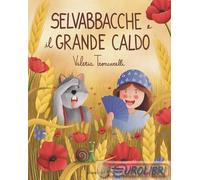 9791281598072 Valeria Troncarelli Selvabbacche e il grande caldo. Ediz. illustra