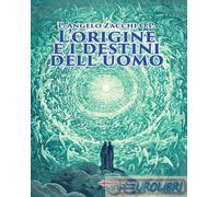 9791281613133 Angelo Zacchi L'origine e i destini dell’uomo Edizioni Radio Spada