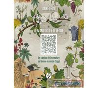 Il Mandorlo E Il Leone. Un Cantico Delle Creature Per Donne E Uomini D'Oggi -