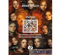 9791281620155 Natale Benazzi Streghe. Da Giovanna d’Arco a Salem: un femminicidi