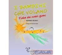 Bambini Che Volano. Fiabe Dei Nostri Giorni - Mimmo Russo - 2024
