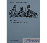 9791281674028 Abbott Joseph Liebling Tra i pasti. Un appetito per Parigi Edizion