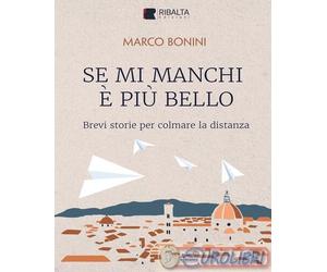 9791281727083 Marco Bonini Se mi manchi è più bello. Brevi storie per colmare la
