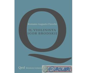9791281751156 Romano Augusto Fiocchi Il violinista Igor Brodskij QED