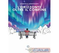 Libri Montedoro Domenico - L' Orizzonte Oltre Il Confine