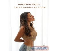 9791281763821 Nancyna Busiello Dalle radici ai sogni. Come ho trasformato il pas