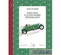 PAPA' SNAP E LE SUE STORIE STRAVAGANTI. EDIZ. A COLORI - UNGERER TOMI -