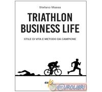 9791281787148 Stefano Massa Triathlon business life. Stile di vita e metodo da c