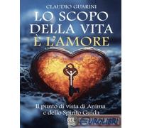 9791281794429 Claudio Guarini Lo scopo della vita è l'amore. Il punto di vista d
