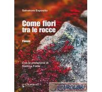 9791281805477 Salvatore Esposito Come fiori tra le rocce Gambini Editore