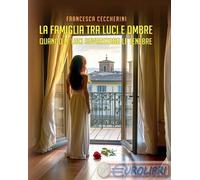 9791281815780 Francesca Ceccherini La famiglia tra luci e ombre. Quando le luci
