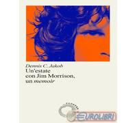 9791281930001 Dennis C. Jakob Una estate con Jim Morrison, un memoir Cluster - A