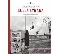 9791281989061 Peppe Onida Sulla strada. Viaggio nell'intimità della Sardegna. Ed