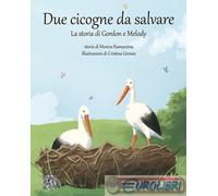 9791282088145 Monica Ramazzina Due cicogne da salvare. La storia di Gordon e Mel