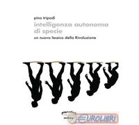 Intelligenza autonoma di specie. Un nuovo lessico della Rivoluzione