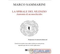 9791282244008 Marco Sammarini La spirale del silenzio. Anatomia di un maschicidi