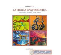 9791282299015 Elio Tocco La Sicilia gastrosofica. Viaggio fra memoria, arte, gus