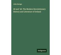 98 and '48. The Modern Revolutionary History and Literature of Ireland