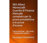 983 Allievi Marescialli Guardia di Finanza Manuale completo per la prova preselettiva e le prove d’esame: Teoria essenziale - Quiz mirati - Preparazione selettiva