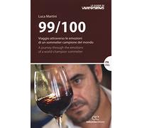 99/100. Viaggio attraverso le emozioni di un sommelier campione del mondo. Ediz. italiana e inglese