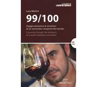 99/100. Viaggio attraverso le emozioni di un sommelier campione del mondo. Ediz. italiana e inglese