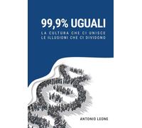 99,9% uguali. La cultura che ci unisce, le illusioni che ci divid