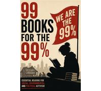 99 Books for the 99%: Essential Reading for Social, Environmental, and Political Activism