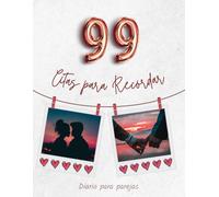 99 Citas para Recordar: Diario para parejas con ideas para pasar tiempo juntos. | Un diario de sus momentos románticos y divertidos especiales.
