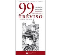 99 cose da fare e da vedere almeno una volta nella vita a Treviso e nella sua provincia