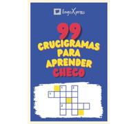 99 Crucigramas para Aprender Checo: ¡Casi 800 palabras diferentes para ejercitar tu cerebro y facilitar la memorización!
